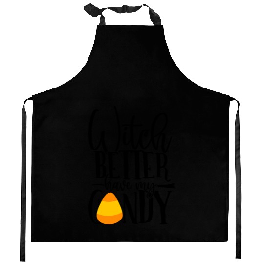 Witch Better Have My Candy Kitchen Aprons