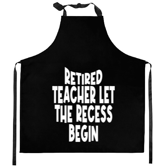 Retired Teacher Queen The Recess Begins Kitchen Aprons