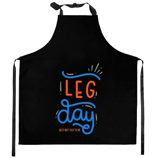 Funny Gym Leg Day Best Not Talk To Me Kitchen Aprons