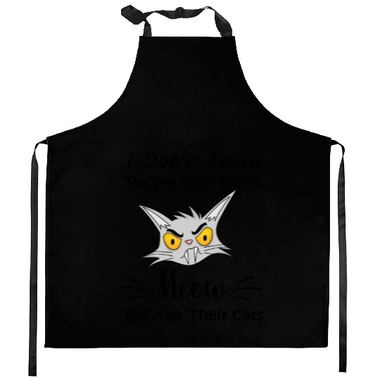 i don t trust people who don t meow Kitchen Aprons