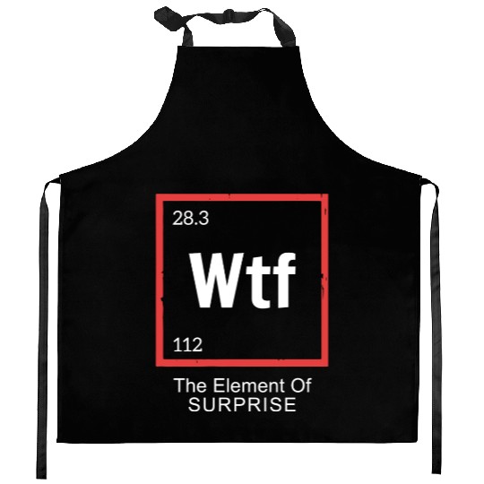 Wtf The Element Of Surprise Kitchen Aprons