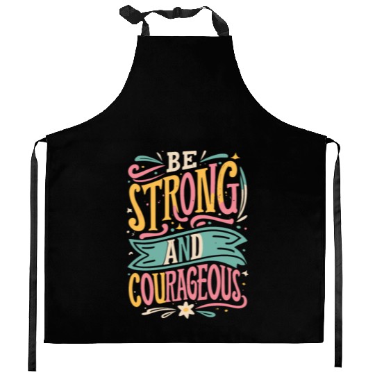 Be Strong And Courageous Kitchen Aprons
