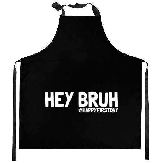 Hey Bruh #HappyFirstDay Back To School First Dayfi Kitchen Aprons