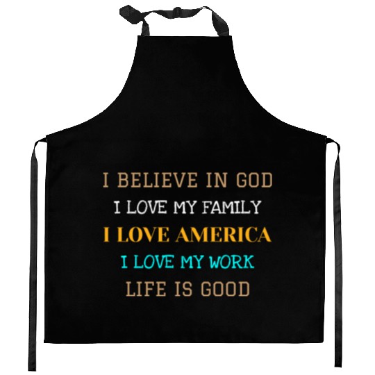 I BELIEVE IN GOD I LOVE MY FAMILY I LOVE AMERICA Kitchen Aprons