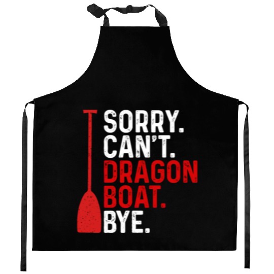 Funny Sorry. Can't. Dragon Boat. Bye Racing Paddle Kitchen Aprons