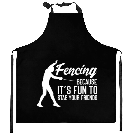 Fencing Because It's Fun To Stab Your Friends Kitchen Aprons