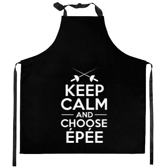 Fencing Keep Calm And Choose Epée Kitchen Aprons