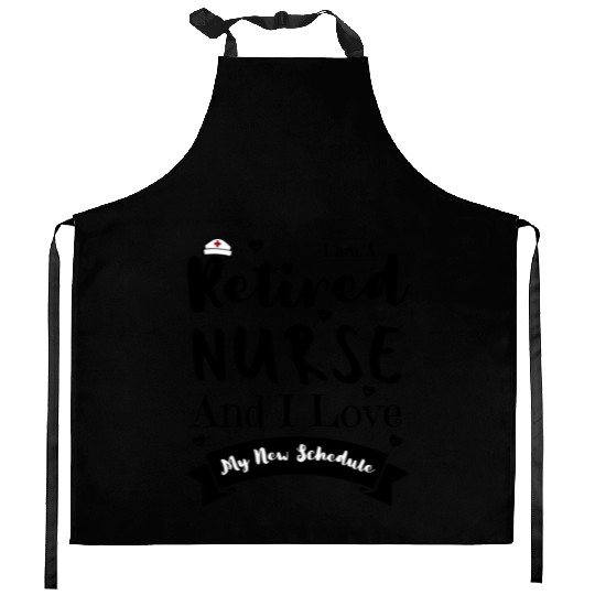 I Am A Retired Nurse And I Love My New Schedule Kitchen Aprons