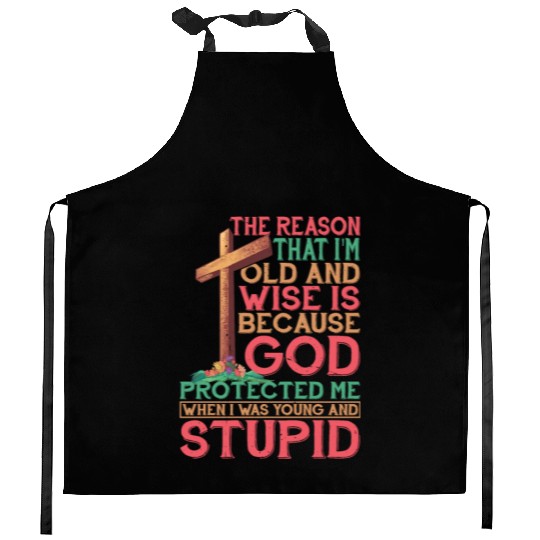 God Protected Me When I Was Young And Stupid 4 Kitchen Aprons