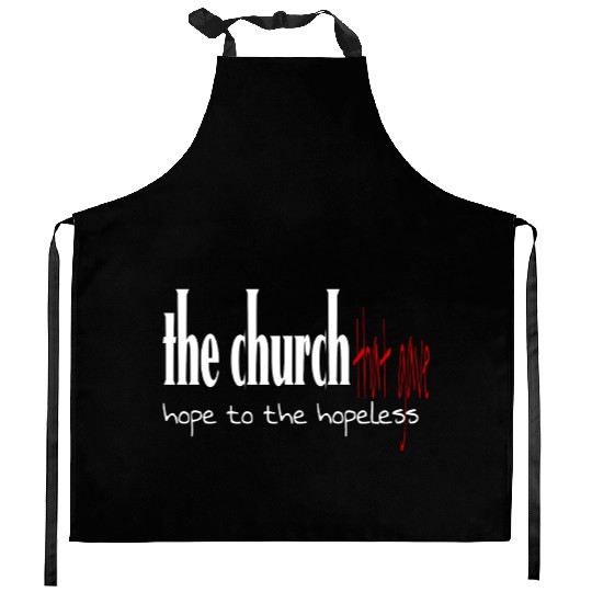 The church that gave hope to the hopeless Kitchen Aprons