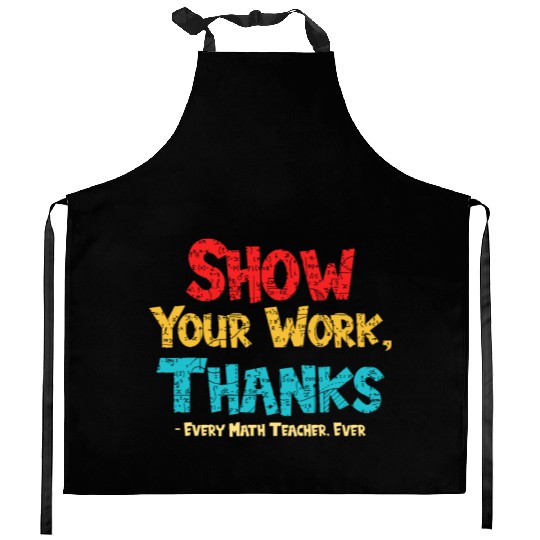 Math Teacher Show Your Work Thanks Every Math Kitchen Aprons