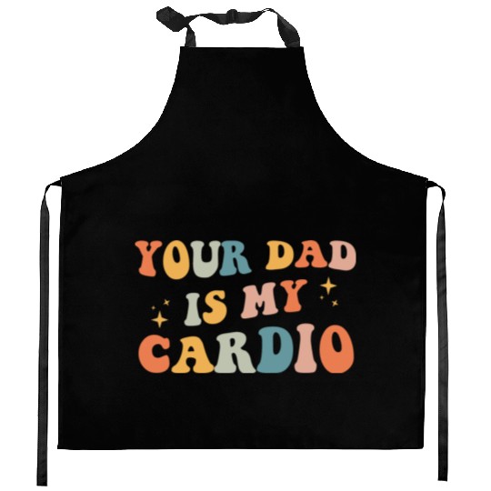 Your Dad Is My Cardio Gift For Dad Kitchen Aprons
