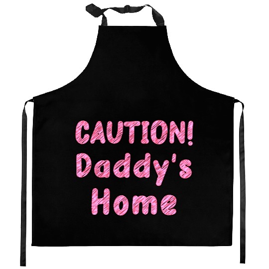 Come home safe! CAUTION! Daddy's Home Daddy's Girl Kitchen Aprons