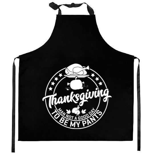 Thanksgiving Man Not A Good Day To Be My Pants Kitchen Aprons