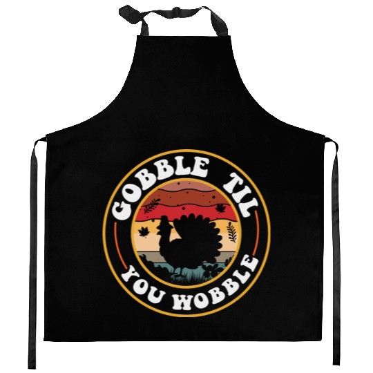 Gobble Til You Wobble Kitchen Aprons