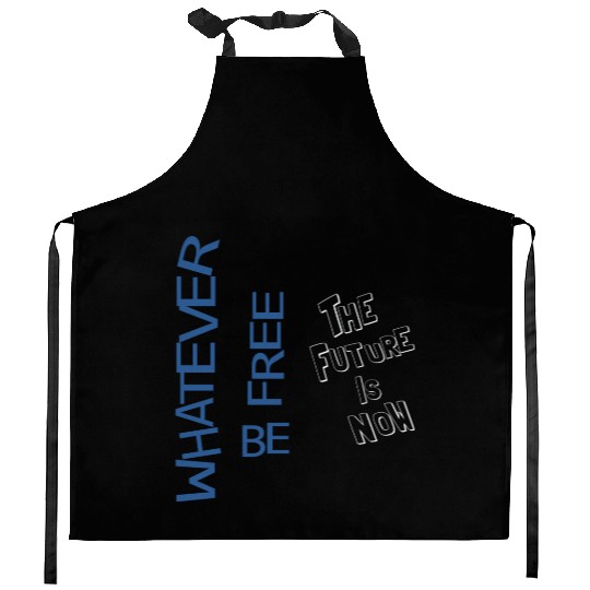 Whatever be free the future is now Kitchen Aprons
