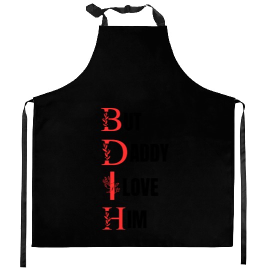 But daddy i love him Kitchen Aprons