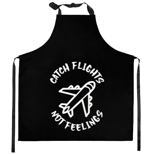 Catch flights not feelings Kitchen Aprons