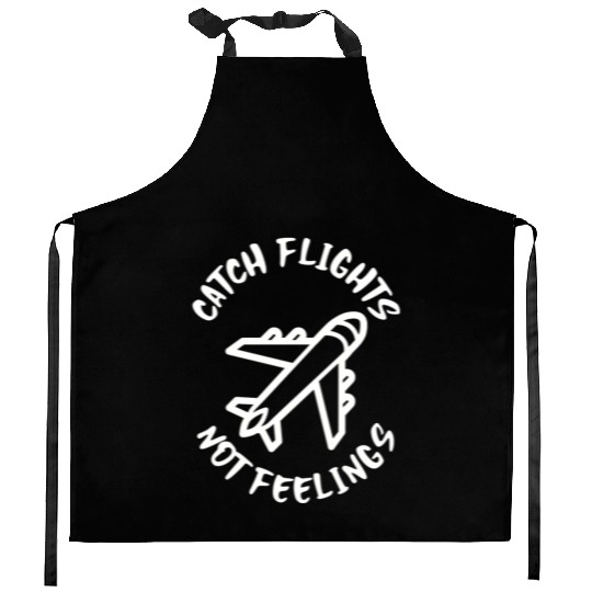 Catch flights not feelings Kitchen Aprons