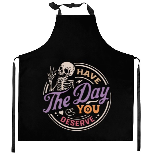 Have The Day You Deserve Peaceful Sign Kitchen Aprons