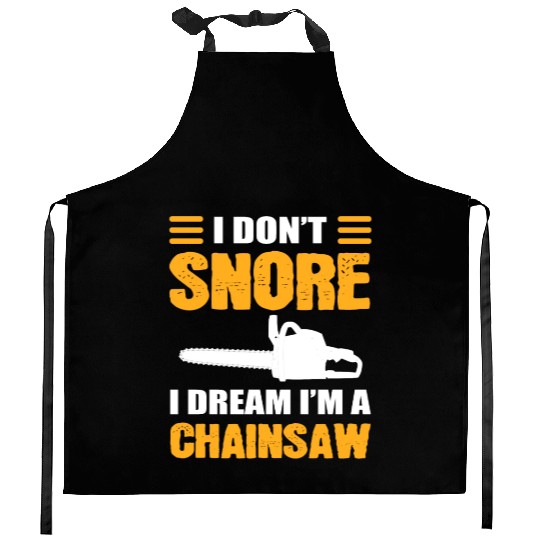 I Don't Snore I Dream I Am A Chainsaw Kitchen Aprons