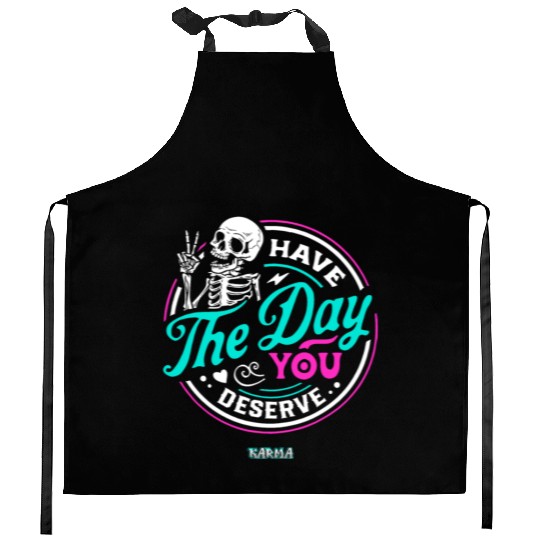 Have The Day You Deserve Kitchen Aprons