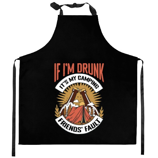 If I'm Drunk It's My Camping Friends' Fault Kitchen Aprons