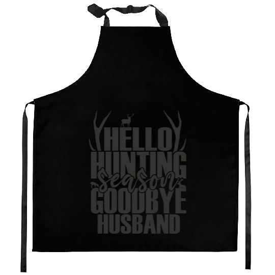 Hello Hunting Season Goodbye Husband Deer Hunting Kitchen Aprons