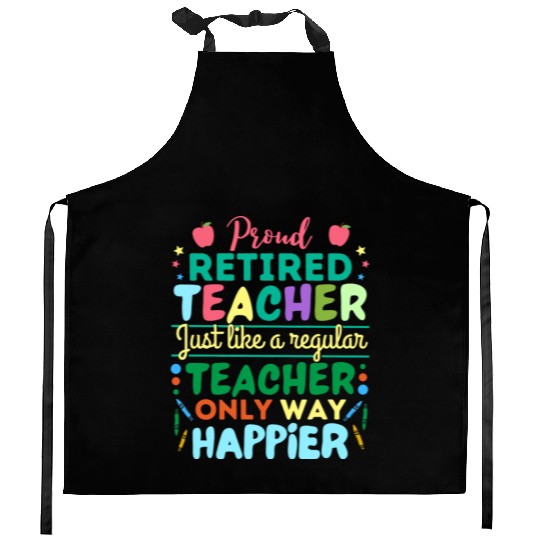 Retired Teacher Just Like A Regular Teacher Only Kitchen Aprons