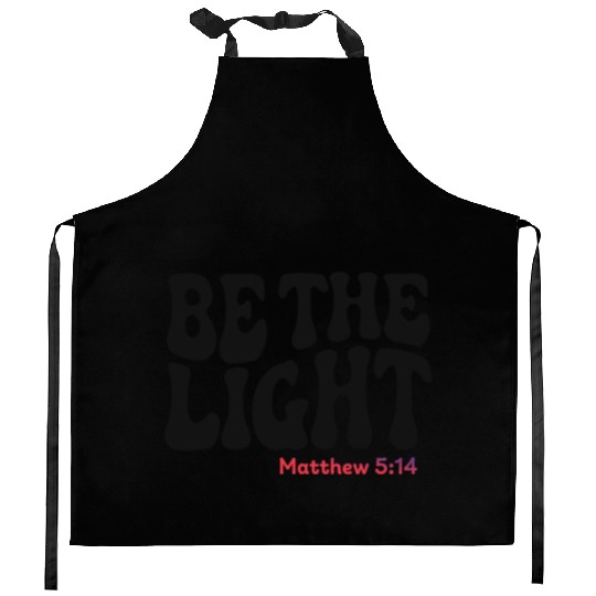 BE THE LIGHT Kitchen Aprons