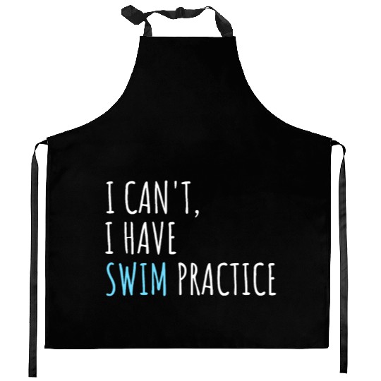 I Can't I Have Swim Practice Funny Swimming Kitchen Aprons