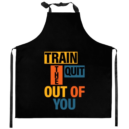 Train The Quit Out Of You 2 Kitchen Aprons