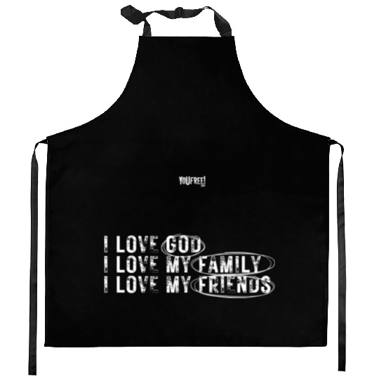 I love God. I love my family. I love my friends Kitchen Aprons