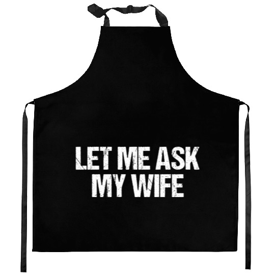 Let Me Ask My Wife Funny Kitchen Aprons