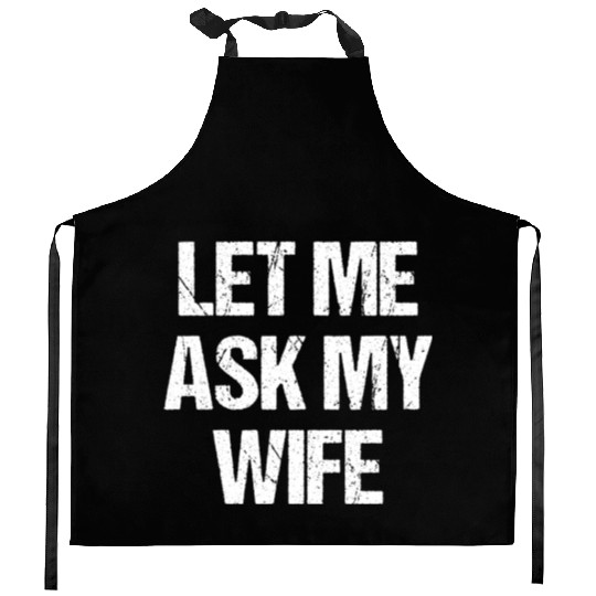 Let Me Ask My Wife Funny Kitchen Aprons