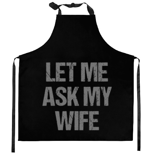 Let Me Ask My Wife Funny Kitchen Aprons