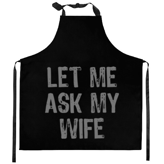 Let Me Ask My Wife Funny Kitchen Aprons