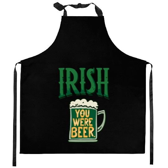 Irish you were beer Kitchen Aprons