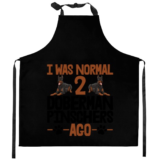 I Was Normal 2 Doberman Pinschers Ago Kitchen Aprons