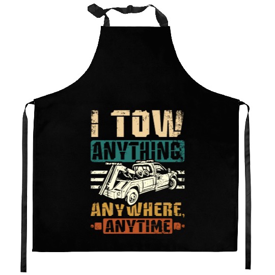 I tow anything anywhere anytime Tow truck driver Kitchen Aprons