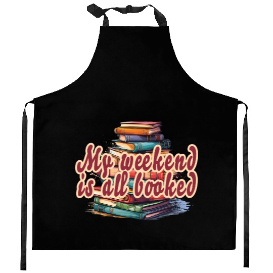 my weekend is all booked Kitchen Aprons