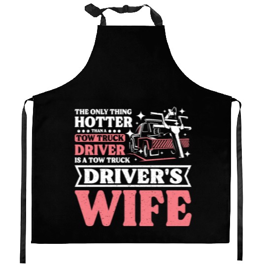 Hotter than a Tow truck driver is a Tow truck wife Kitchen Aprons