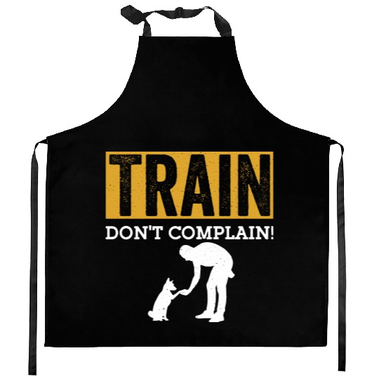 Train. Don't Complain! Job Saying Dog Trainer Kitchen Aprons