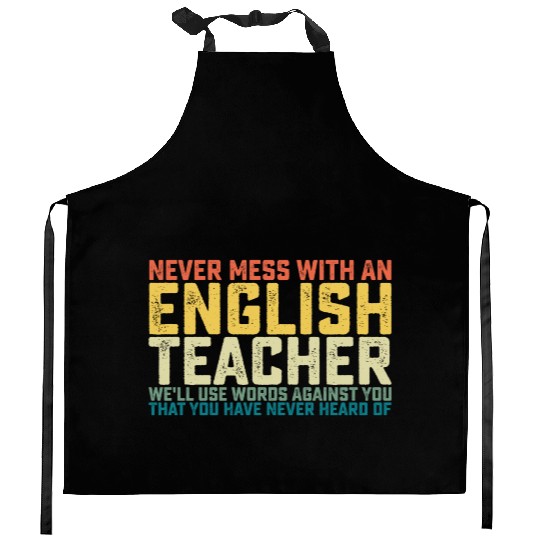 Never Mess With An English Teacher We'll Use Words Kitchen Aprons