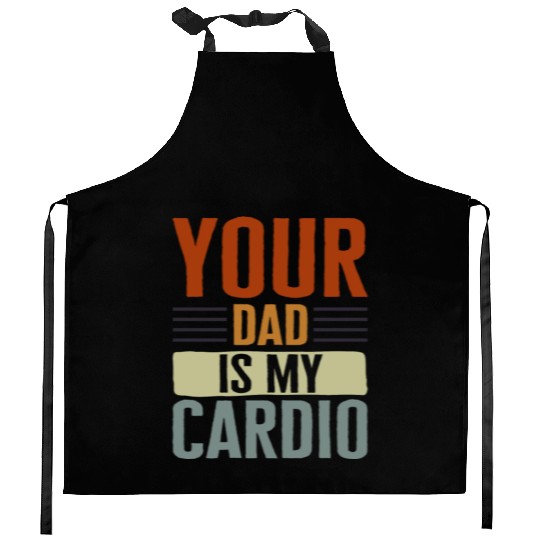 Mother Kitchen Aprons, Your Dad Is My Cardio Kitchen Aprons, Funny