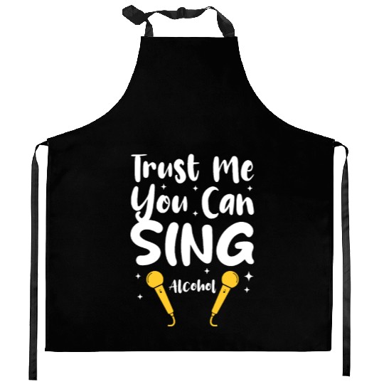 Trust Me You Can Sing - Alcohol Kitchen Aprons