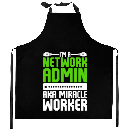 I'm A Network Admin Aka Miracle Worker Kitchen Aprons