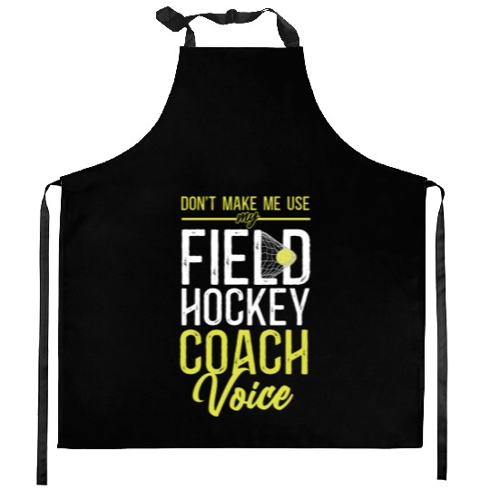 Field Hockey Coach Don't Make Me Kitchen Aprons