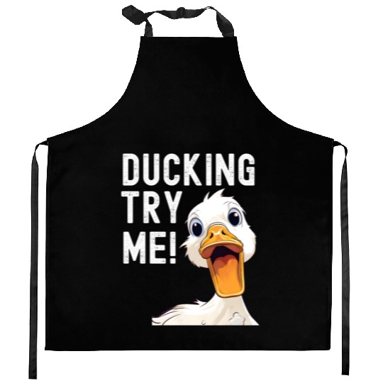 Ducking try me: Sarcastic and Hilarious Ducks Kitchen Aprons
