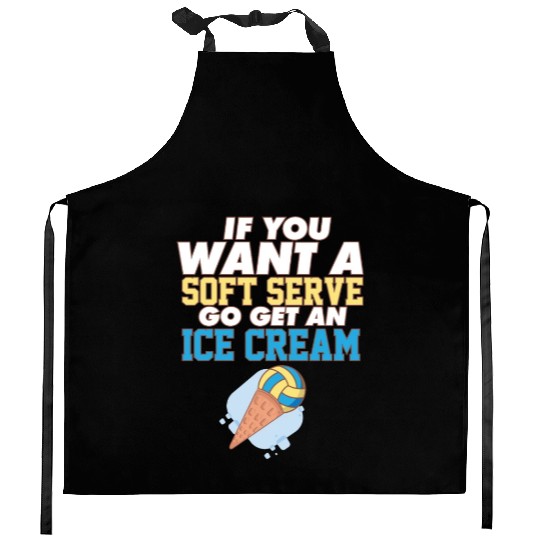 Volleyball If You Want A Soft Serve Go Get An Ice Kitchen Aprons
